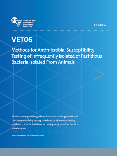 Methods for Antimicrobial Susceptibility Testing of Infrequently Isolated or Fastidious Bacteria Isolated From Animals, 1st Edition
